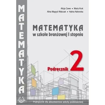 Matematika Matematyka w branżowej szkole I stopnia. Podr. 2 - Alicja Cewe. Alina Magryś-Walczk, Maria Kruk, Hal