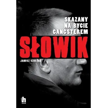 Literární biografie Słowik. Skazany na bycie gangsterem. - Janusz Szostak