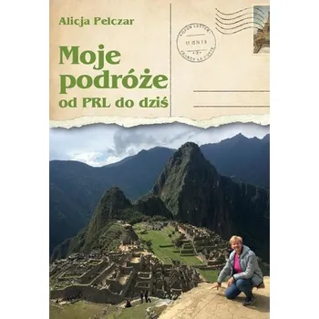 Cestování Moje podróże od PRL-u do dziś - Andrzej Gałowicz
