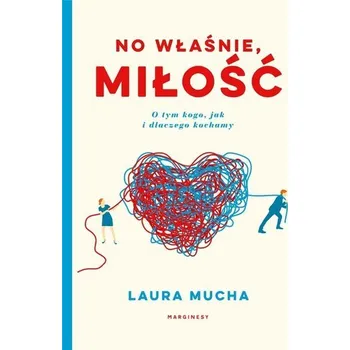 No właśnie, miłość - Laura Mucha