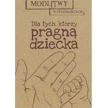 Modlitwy w... Dla tych, którzy pragą dziecka - Praca zbiorowa