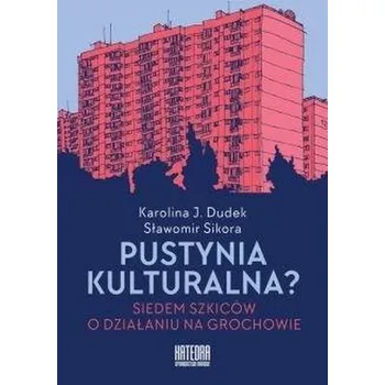 Pustynia kulturalna? - Karolina Dudek, Sławomir Sikora