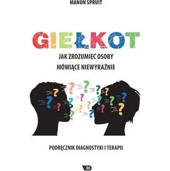 Giełkot. Jak zrozumieć osoby mówiące niewyraźnie.. - Manon Spruit