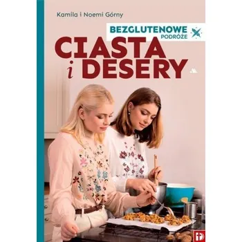 Ciasta i Desery Bezglutenowe - Kamila i Noemi Górny