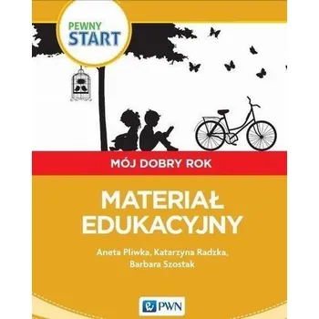 Pewny start. Mój dobry rok. Materiał edukacyjny - Aneta Pliwka, Katarzyna Radzka, Barbara Szostak