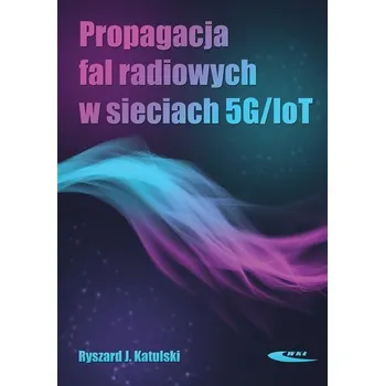 Propagacja fal radiowych w sieciach 5G/IoT - Ryszard J. Katulski