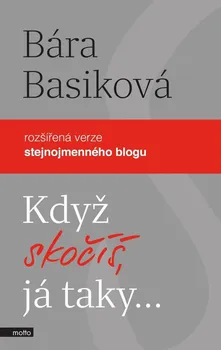 Literární biografie Když skočíš, já taky...: Rozšířená verze stejnojmenného blogu - Bára Basiková (2021, pevná)
