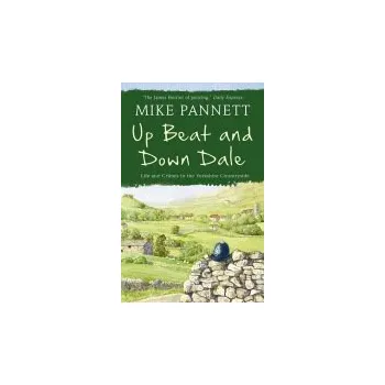 Cizí jazyk Up Beat and Down Dale: Life and Crimes in the Yorkshire Countryside - Pannett, Mike