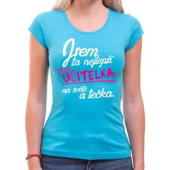 Tričko pro paní učitelky - Jsem ta nejlepší paní učitelka, Barva látky tyrkysová modrá, Střih Dámsky, Velikost XXL