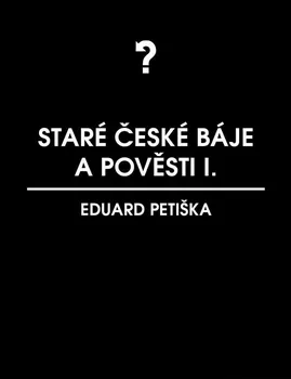 Kniha Staré české báje a pověsti 1 - Eduard Petiška (2013) [E-kniha]