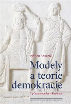 Modely a teorie demokracie - Marián Sekerák (2021, brožovaná)