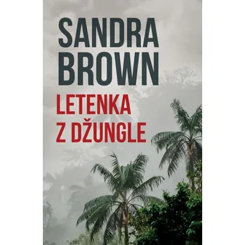 Letenka z džungle - Sandra Brown (2021,…