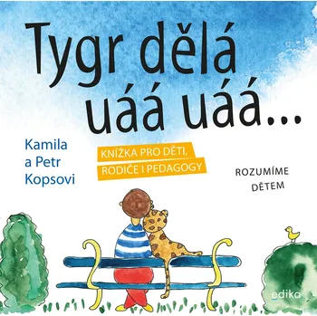 Tygr dělá uáá uáá …: Knížka pro děti, rodiče i pedagogy - Kamila Kopsová, Petr Kops (2021, pevná)