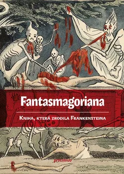 Fantasmagoriana: Kniha, která zrodila Frankensteina - August Apel (2021, brožovaná)