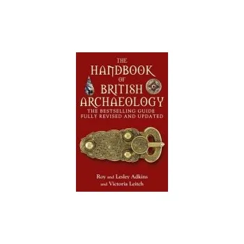 Handbook of British Archaeology - Adkins, Lesley a Adkins, Roy a Leitch, Victoria