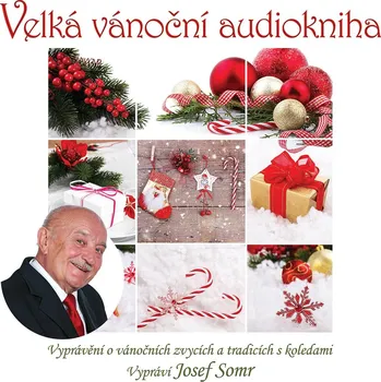 Velká vánoční audiokniha: Vyprávění o vánočních zvycích a tradicích s koledami - Supraphon (čte Josef Somr)