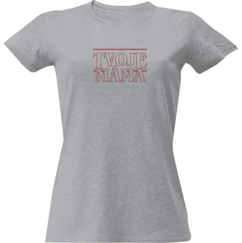Dámské tričko Tričko s potiskem Tvoje máma + Stranger Things dámské