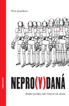 Nepro(v)daná: Krátké povídky, kde všeho je tak akorát - Petra Janačíková (2021, brožovaná)