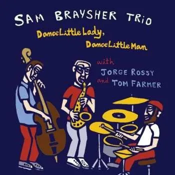 Zahraniční hudba CD Sam Braysher Trio: Dance Little Lady, Dance Little Man DIGI 2022 Digipack