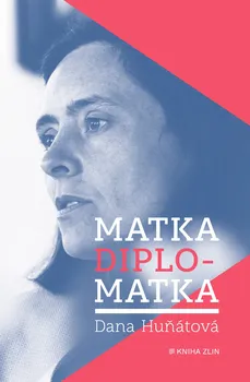 Literární biografie Matka diplomatka - Dana Huňátová (2021, pevná)