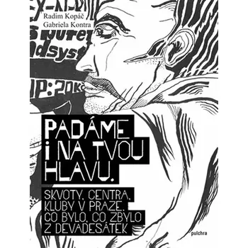 Padáme i na tvou hlavu: Skvoty, centra, kluby v Praze: Co bylo, co zbylo z devadesátek - Radim Kopáč (2021, pevná) Cestování Padáme i na tvou hlavu: Skvoty, centra, kluby v Praze: Co bylo, co zbylo z devadesátek - Radim Kopáč (2021, pevná)