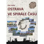Ostrava ve spirále času: Průvodce…