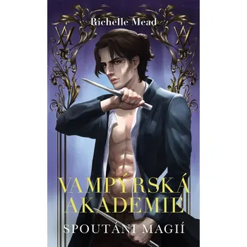 Vampýrská akademie 5 Spoutáni magií - Richelle Mead