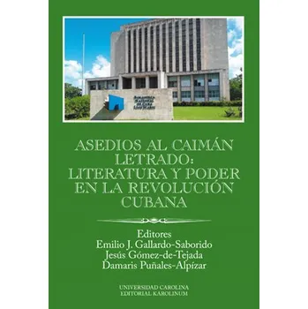Karolinum Asedios al caimán letrado: literatura y poder en la Revolución Cubana