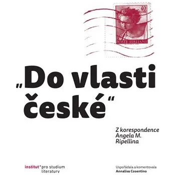 Literární biografie Do vlasti české - Z korespondence Angela M. Ripellina
