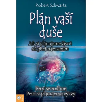 Plán vaší duše: Jak si plánujeme život…