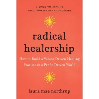 Radical Healership - Northrup, Laura Mae