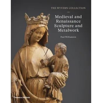 Učebnice Wyvern Collection: Medieval and Renaissance Sculpture and Metalwork - Williamson, Paul