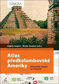 Atlas předkolumbovské Ameriky: Od počátků osídlení po conquistu - Brigitte Faugèr, Nicolas Goepfert (2023, brožovaná)