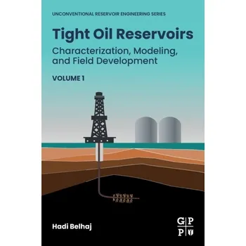 Tight Oil Reservoirs, Characterization, Modeling, and Field Development - Belhaj