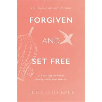 Forgiven and Set Free '- A Bible Study for Women Seeking Healing after Abortion - Cochrane, Linda