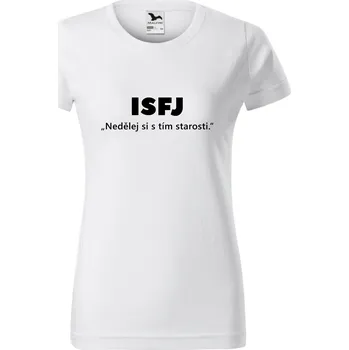 Dámské tričko Dámské tričko - ISFJ-Nedělej si starosti Barva: Bílá, Velikost: M