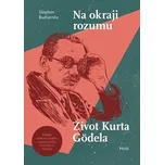 Na okraji rozumu: Život Kurta Gödela -…
