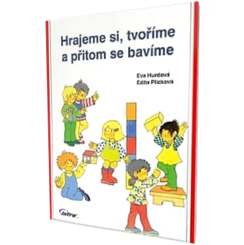 Hrajeme si, tvoříme a přitom se bavíme