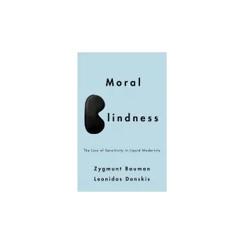 Moral Blindness - Bauman, Zygmunt (Universities of Leeds and Warsaw) a Donskis, Leonidas