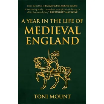A Year in the Life of Medieval England - Mount, Toni