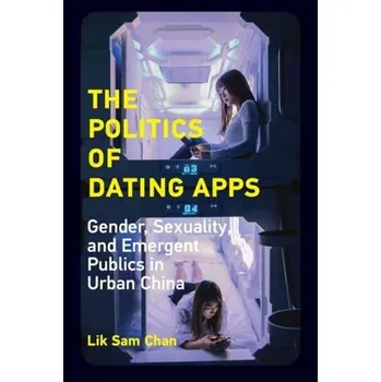 Kniha The Politics of Dating Apps - Chan, Lik Sam