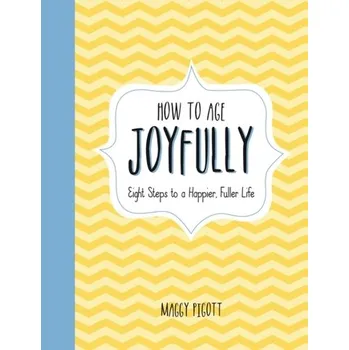 How to Age Joyfully - Pigott, Maggy