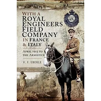 With a Royal Engineers Field Company in France and Italy - Eberle, Auli