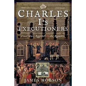 Charles I's Executioners - Hobson, James R.