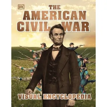 The American Civil War Visual Encyclopedia - DK