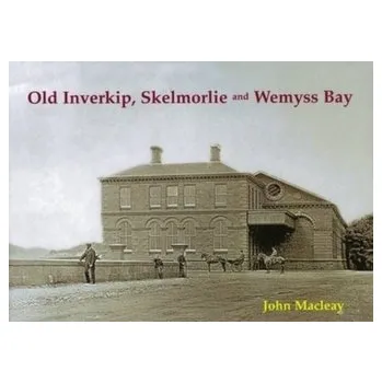 Cestování Old Inverkip, Skelmorlie and Wemyss Bay - Macleay, John