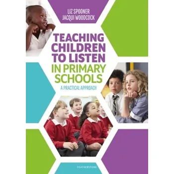 Teaching Children to Listen in Primary Schools - Spooner, Liz; Woodcock, Jacqui