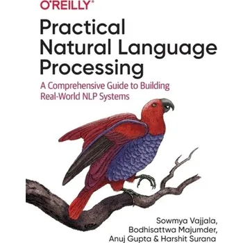 Technika Practical Natural Language Processing - Gupta, Anuj; Majumder, Bodhisattwa; Vajjala, Sowmya; Surana, Harshit