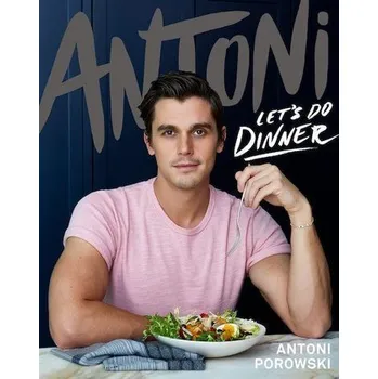 Kniha Antoni: Let's Do Dinner - Porowski, Antoni