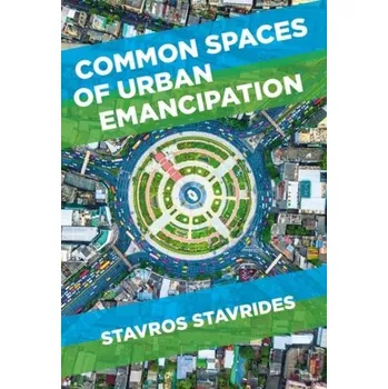 Common Spaces of Urban Emancipation - Stavrides, Stavros